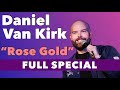 Daniel Van Kirk | Rose Gold (Full Comedy Special)