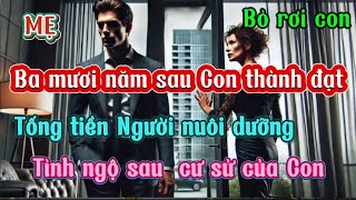 Mẹ bỏ rơi Con .Ba mươi năm sau .Người Mẹ tống tiền người nuôi dưỡng .Tỉnh ngộ sau cư sử của Con