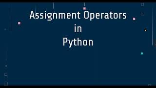 10 Assignment Operators in Python
