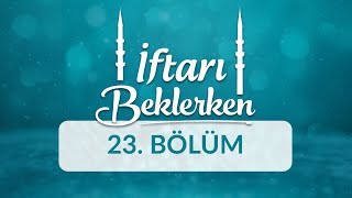 Kalbin Afetleri: Haset, Riya, Kibir - İftarı Beklerken 23.Bölüm