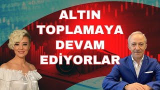 ALTIN TOPLAMAYA DEVAM EDİYORLAR EKONOMİ YORUM ALTIN YORUM DOLAR YORUM