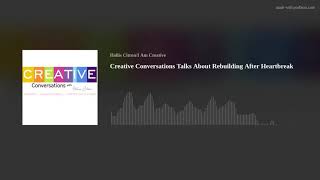 Creative Conversations Talks About Rebuilding After Heartbreak