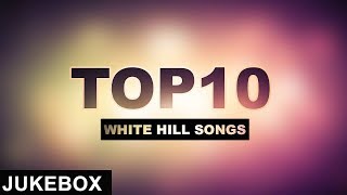 Top 10 White Hill Songs | White Hill Music