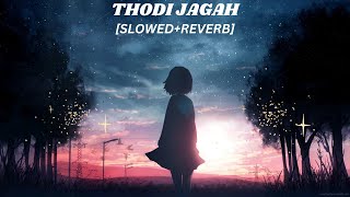 Thodi Jagah [Slowed+Reverb]- Arijit Singh | Marjaavaan | MP Lofi |