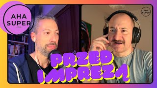 [Aha Super 056] Przed Imprezą