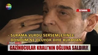 Gazinocular Kralı'nın oğluna saldırı!