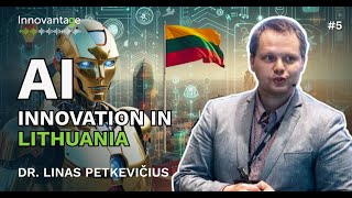 How Lithuania is Leading AI Innovation – Discover the Future! | Innovantage Podcast #5