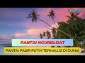 Pantai Ngurbloat di Maluku | Pantai dengan Pasir Terhalus di Dunia