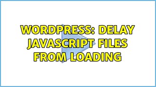 Wordpress: Delay JavaScript files from loading (2 Solutions!!)