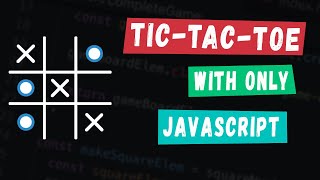Code a Tic-tac-toe game with ONLY JavaScript