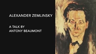 Alexander Zemlinsky - A talk by Antony Beaumont