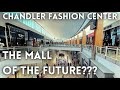 Chandler Fashion Center : The Mall of the Future??? | A to Z Retail