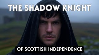 The Shadow Knight of Scottish Independence:  Sir James Douglas - \