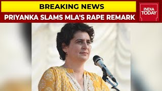 Priyanka Gandhi Slams Congress MLA's Rape Remark After Outrage | Breaking News