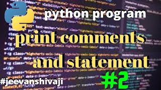 #2 comments , escape sequences and print statements || jeevan shivaji | python program