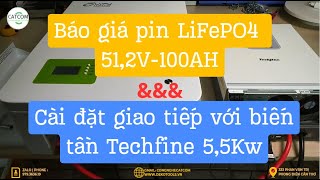 Báo giá pin LiFePO4 51,2V-100AH, cài đặt giao tiếp với biến tần Techfine 5,5kw.