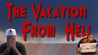 Vacation From Hell Story Time Vacation Gone Horribly Wrong