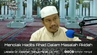 Menolak Hadits Ahad Dalam Masalah Akidah - Ustadz Dr. Dasman Yahya Ma'ali, Lc, MA hafizhohullah