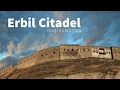 Discover Erbil Citadel, Northern Iraq