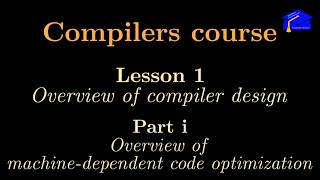 [Compilers course] Lesson 1i: Overview of phase 7 or "machine-dependent code optimization"