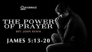 The Power of Prayer || Rev. John Bawm