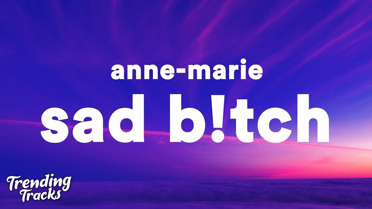 Anne-Marie - SAD B!TCH (Clean - Lyrics) - YouTube