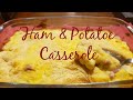 Ham & Potatoe Casserole II What To Make With Leftover Ham From Thanksgiving