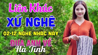 02-12 Nghe Liên Khúc Dân Ca Xứ Nghệ - Đưa Anh Về Hà Tĩnh - LK Dân Ca Xứ Nghệ Phối Mới Nhất 2024