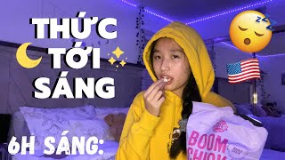 THỨC TỚI SÁNG BÊN MỸ?! (all nighter 5!!)