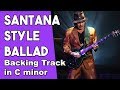 Carlos Santana Style Ballad Backing Track in Cm