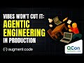 Vibes won't cut it: Agentic engineering in production