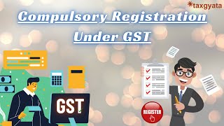 Compulsory Registration under GST | Compulsory GST Registration under Section 24