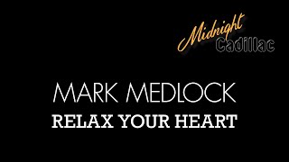 MARK MEDLOCK Relax Your Heart