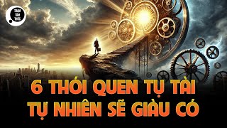 6 thói quen tụ tài bí mật: Cách giàu có tự nhiên không cần nỗ lực