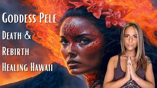 Hawaiian Fire Goddess Pele on Maui Fires: Death, Rebirth \u0026 Healing