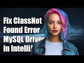 Fixing ClassNotFoundException for com.mysql.cj.jdbc.Driver in IntelliJ IDEA