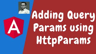 99. Adding Query Params for the Url using HttpParams Object in HttpClient - Angular.