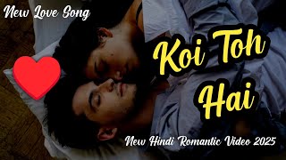 Koi Toh Hai | New Bollywood Romantic Music Video 2025 | New Hindi Romantic Video Song 2025