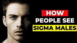 How Sigma Males Are Perceived by Average People (The HARSH Truth)