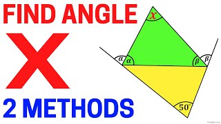 Find the Angle X of this Quadrilateral | 2 Simple Methods