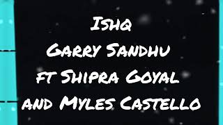 Ishq|Garry Sandhu ft Shipra Goyal & Myles Castello (Lyric Video)| Latest Punjabi Songs 2021
