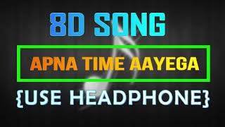 Apna Time Aayega 8D Audio Song