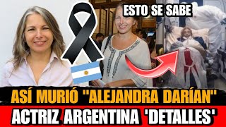 Asi MURIO Alejandra Darín Actriz Argentina DETALLES de la MUERTE de Alejandra Darin Actriz Argentina