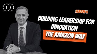 Building Leadership for Innovation - The Amazon Way | John Rossman | Innovation Deciphered