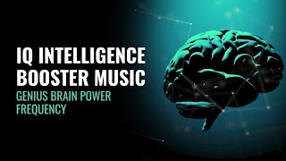 IQ Intelligence Booster Music | Activate Brain to 100% Potential | Genius Brain Power Frequency