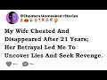 My Wife Cheated And Disappeared After 21 Years—Her Betrayal Led Me To Uncover Lies And Seek Revenge.