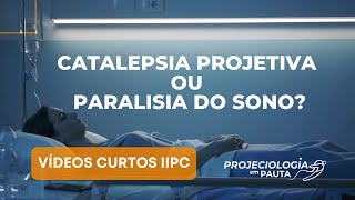 Catalepsia Projetiva ou Paralisia do Sono (Programa Projeciologia)