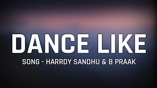 Harrdy Sandhu - "Dance Like" Full Song Lyrics || Jaani & B Praak || Latest Hit Song 2019