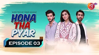 Hona Tha Pyar Episode 03 [Eng Sub]- #YashmeeraJan #AbdullahKhan - 19 July 2023 - AAN TV
