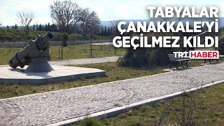 Tabyalar Çanakkale'yi geçilmez kıldı